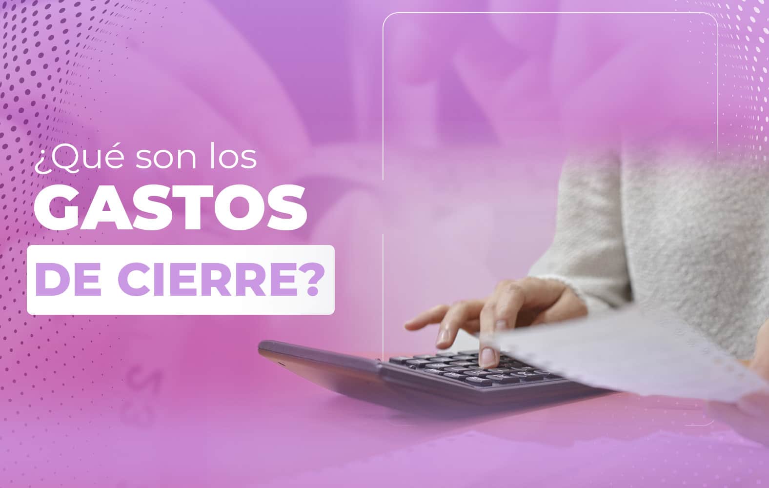 ¿Sabes qué son los gastos de cierre?