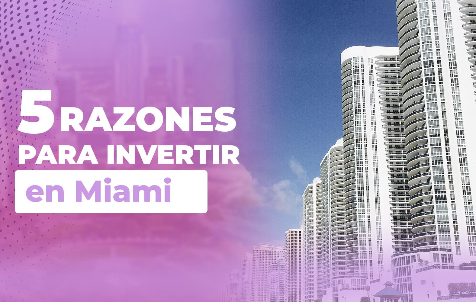 Razones para invertir en Miami: