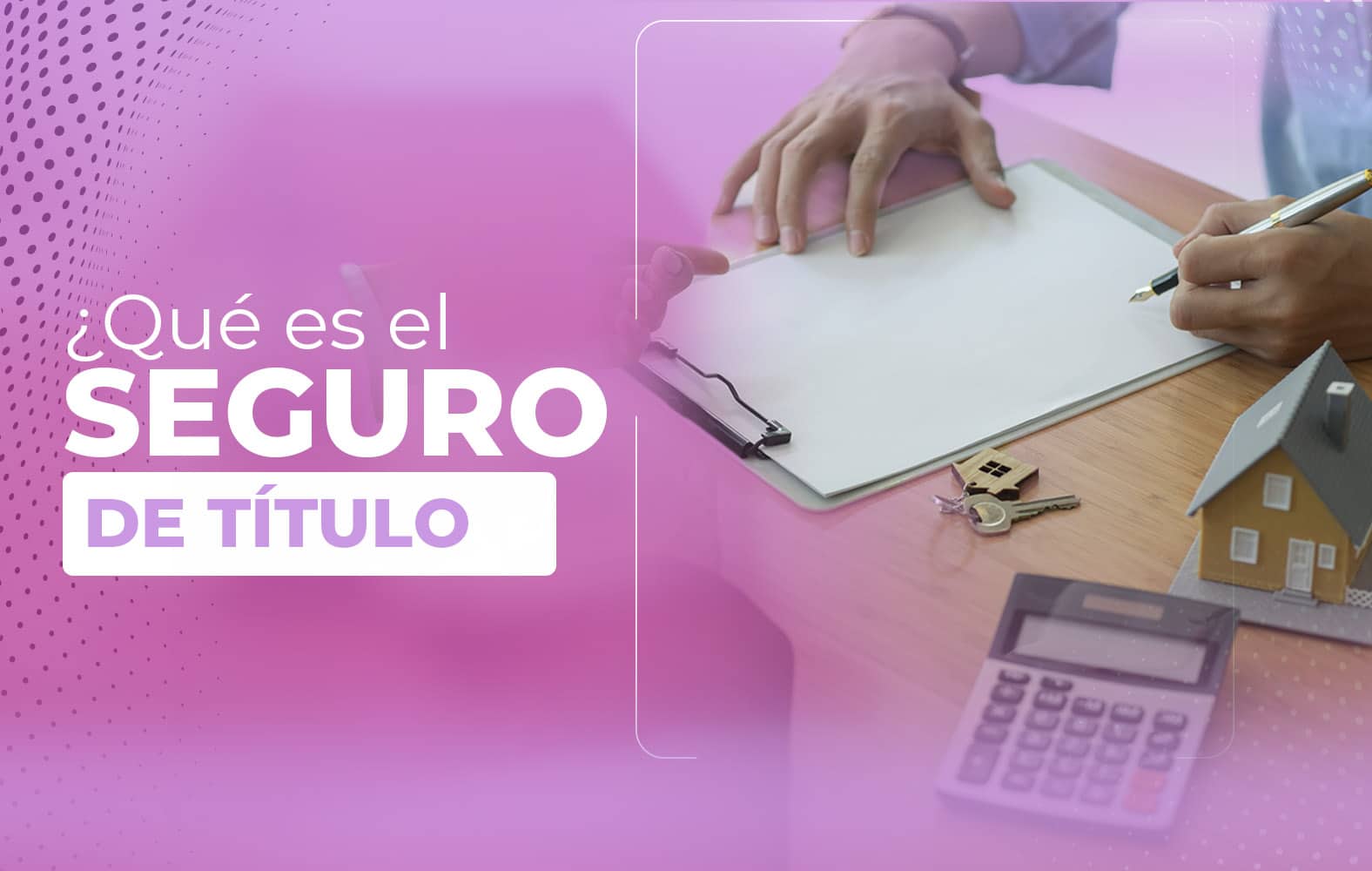 Te enseñamos lo qué es un seguro de título